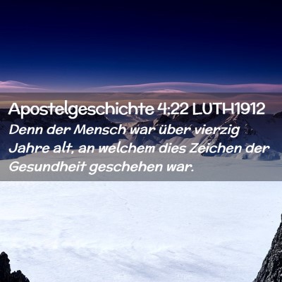 Picture 02 - Apostelgeschichte 4:22 LUTH1912 - Denn der Mensch war über vierzig Jahre alt, an - Bible Verse Picture