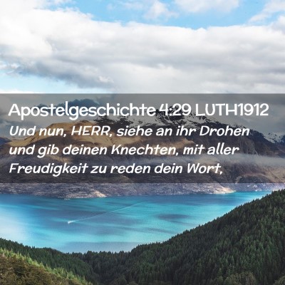 Picture 02 - Apostelgeschichte 4:29 LUTH1912 - Und nun, HERR, siehe an ihr Drohen und gib deinen - Bible Verse Picture