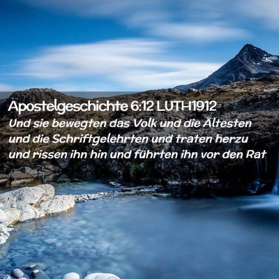 Picture 02 - Apostelgeschichte 6:12 LUTH1912 - Und sie bewegten das Volk und die Ältesten und - Bible Verse Picture