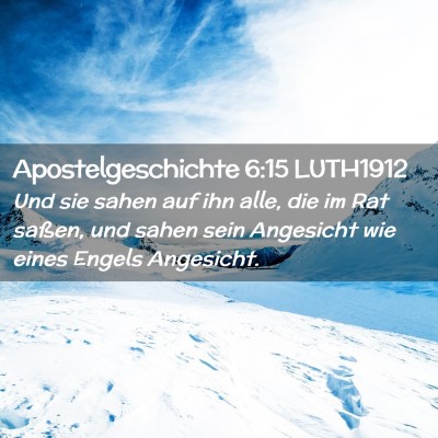 Picture 02 - Apostelgeschichte 6:15 LUTH1912 - Und sie sahen auf ihn alle, die im Rat saßen, - Bible Verse Picture