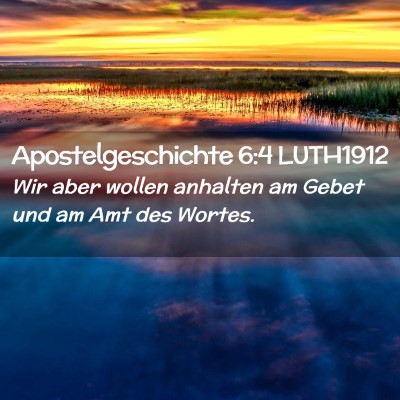 Picture 02 - Apostelgeschichte 6:4 LUTH1912 - Wir aber wollen anhalten am Gebet und am Amt des - Bible Verse Picture