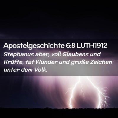 Picture 02 - Apostelgeschichte 6:8 LUTH1912 - Stephanus aber, voll Glaubens und Kräfte, tat - Bible Verse Picture