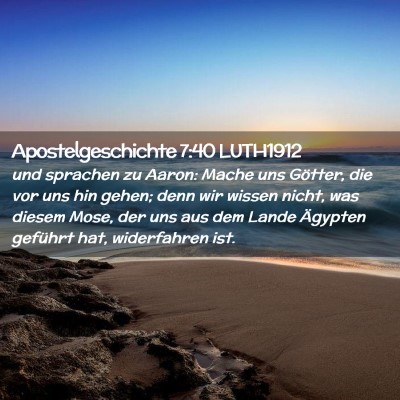 Picture 02 - Apostelgeschichte 7:40 LUTH1912 - und sprachen zu Aaron: Mache uns Götter, die vor - Bible Verse Picture