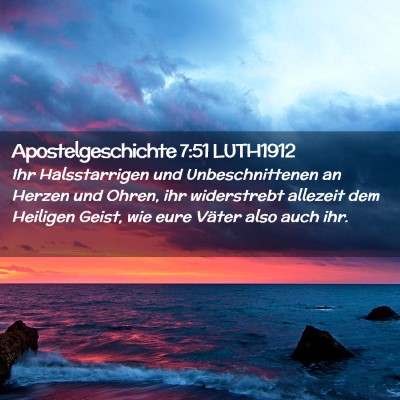 Picture 02 - Apostelgeschichte 7:51 LUTH1912 - Ihr Halsstarrigen und Unbeschnittenen an Herzen - Bible Verse Picture