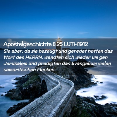 Picture 02 - Apostelgeschichte 8:25 LUTH1912 - Sie aber, da sie bezeugt und geredet hatten das - Bible Verse Picture