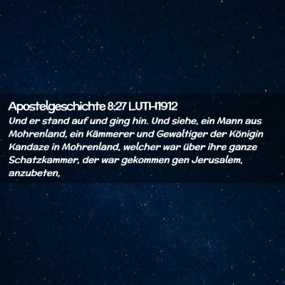 Picture 02 - Apostelgeschichte 8:27 LUTH1912 - Und er stand auf und ging hin. Und siehe, ein - Bible Verse Picture