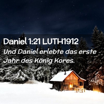 Picture 02 - Daniel 1:21 LUTH1912 - Und Daniel erlebte das erste Jahr des König - Bible Verse Picture