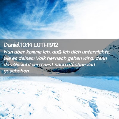 Picture 02 - Daniel 10:14 LUTH1912 - Nun aber komme ich, daß ich dich unterrichte, - Bible Verse Picture