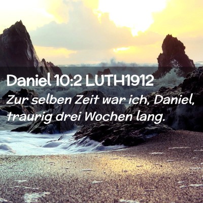 Picture 02 - Daniel 10:2 LUTH1912 - Zur selben Zeit war ich, Daniel, traurig drei - Bible Verse Picture