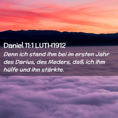 Picture 02 - Daniel 11:1 LUTH1912 - Denn ich stand ihm bei im ersten Jahr des Darius, - Bible Verse Picture