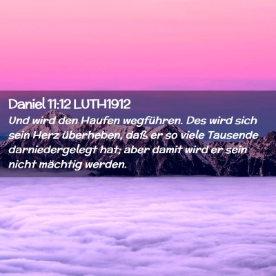 Picture 02 - Daniel 11:12 LUTH1912 - Und wird den Haufen wegführen. Des wird sich - Bible Verse Picture