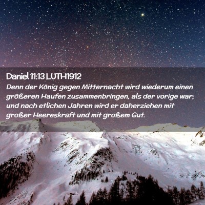 Picture 02 - Daniel 11:13 LUTH1912 - Denn der König gegen Mitternacht wird wiederum - Bible Verse Picture
