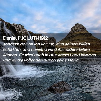 Picture 02 - Daniel 11:16 LUTH1912 - sondern der an ihn kommt, wird seinen Willen - Bible Verse Picture