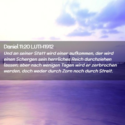 Picture 02 - Daniel 11:20 LUTH1912 - Und an seiner Statt wird einer aufkommen, der - Bible Verse Picture