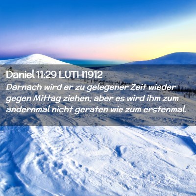 Picture 02 - Daniel 11:29 LUTH1912 - Darnach wird er zu gelegener Zeit wieder gegen - Bible Verse Picture