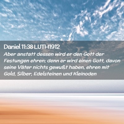 Picture 02 - Daniel 11:38 LUTH1912 - Aber anstatt dessen wird er den Gott der - Bible Verse Picture