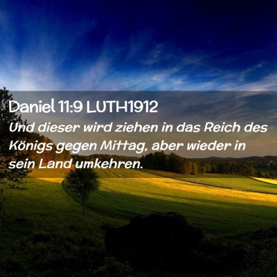 Picture 02 - Daniel 11:9 LUTH1912 - Und dieser wird ziehen in das Reich des Königs - Bible Verse Picture