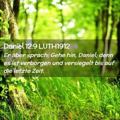 Picture 02 - Daniel 12:9 LUTH1912 - Er aber sprach: Gehe hin, Daniel; denn es ist - Bible Verse Picture