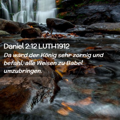 Picture 02 - Daniel 2:12 LUTH1912 - Da ward der König sehr zornig und befahl, alle - Bible Verse Picture