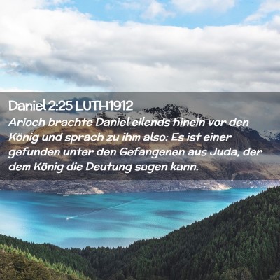 Picture 02 - Daniel 2:25 LUTH1912 - Arioch brachte Daniel eilends hinein vor den - Bible Verse Picture
