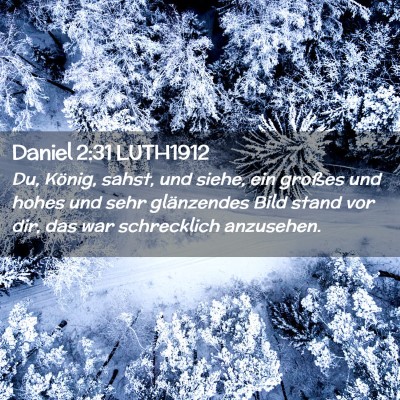 Picture 02 - Daniel 2:31 LUTH1912 - Du, König, sahst, und siehe, ein großes und - Bible Verse Picture