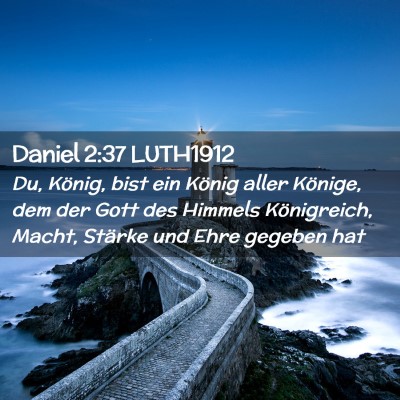Picture 02 - Daniel 2:37 LUTH1912 - Du, König, bist ein König aller Könige, dem - Bible Verse Picture