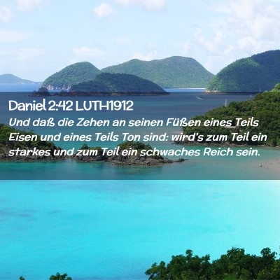 Picture 02 - Daniel 2:42 LUTH1912 - Und daß die Zehen an seinen Füßen eines Teils - Bible Verse Picture