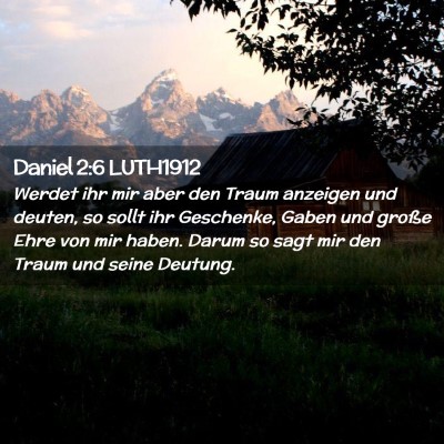 Picture 02 - Daniel 2:6 LUTH1912 - Werdet ihr mir aber den Traum anzeigen und - Bible Verse Picture