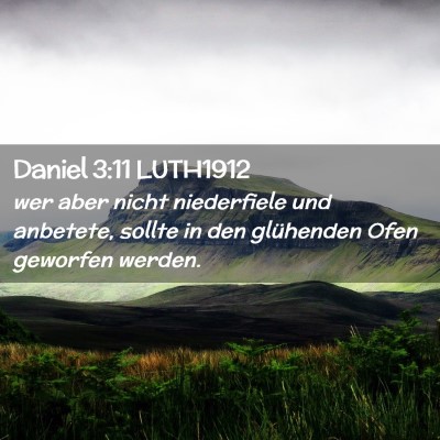 Picture 02 - Daniel 3:11 LUTH1912 - wer aber nicht niederfiele und anbetete, sollte - Bible Verse Picture