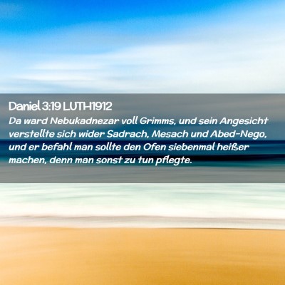 Picture 02 - Daniel 3:19 LUTH1912 - Da ward Nebukadnezar voll Grimms, und sein - Bible Verse Picture
