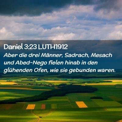 Picture 02 - Daniel 3:23 LUTH1912 - Aber die drei Männer, Sadrach, Mesach und - Bible Verse Picture