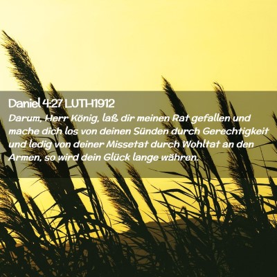Picture 02 - Daniel 4:27 LUTH1912 - Darum, Herr König, laß dir meinen Rat gefallen - Bible Verse Picture