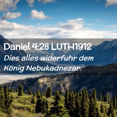 Picture 02 - Daniel 4:28 LUTH1912 - Dies alles widerfuhr dem König - Bible Verse Picture