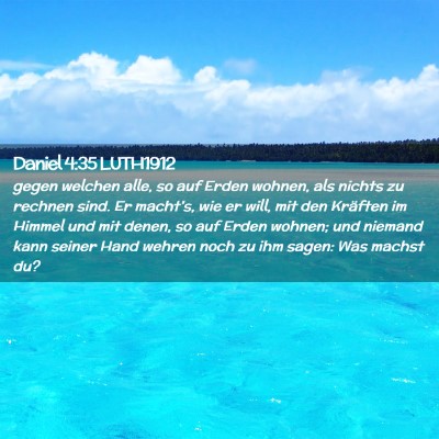 Picture 02 - Daniel 4:35 LUTH1912 - gegen welchen alle, so auf Erden wohnen, als - Bible Verse Picture