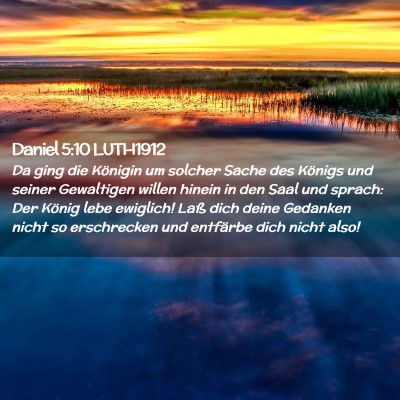 Picture 02 - Daniel 5:10 LUTH1912 - Da ging die Königin um solcher Sache des Königs - Bible Verse Picture