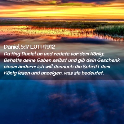 Picture 02 - Daniel 5:17 LUTH1912 - Da fing Daniel an und redete vor dem König: - Bible Verse Picture
