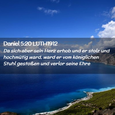 Picture 02 - Daniel 5:20 LUTH1912 - Da sich aber sein Herz erhob und er stolz und - Bible Verse Picture