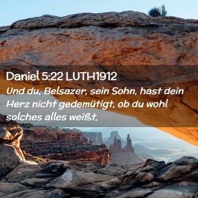 Picture 02 - Daniel 5:22 LUTH1912 - Und du, Belsazer, sein Sohn, hast dein Herz nicht - Bible Verse Picture