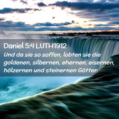 Picture 02 - Daniel 5:4 LUTH1912 - Und da sie so soffen, lobten sie die goldenen, - Bible Verse Picture