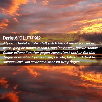Picture 02 - Daniel 6:10 LUTH1912 - Als nun Daniel erfuhr, daß solch Gebot - Bible Verse Picture