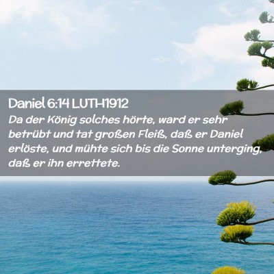 Picture 02 - Daniel 6:14 LUTH1912 - Da der König solches hörte, ward er sehr - Bible Verse Picture