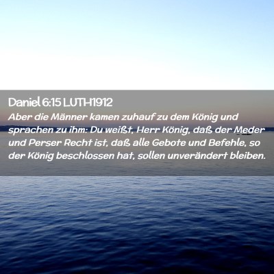 Picture 02 - Daniel 6:15 LUTH1912 - Aber die Männer kamen zuhauf zu dem König und - Bible Verse Picture