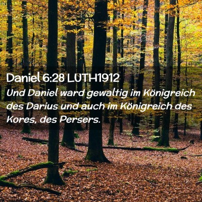 Picture 02 - Daniel 6:28 LUTH1912 - Und Daniel ward gewaltig im Königreich des - Bible Verse Picture