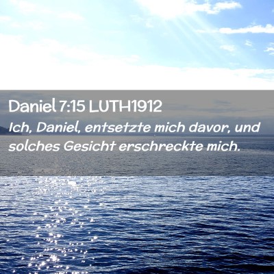 Picture 02 - Daniel 7:15 LUTH1912 - Ich, Daniel, entsetzte mich davor, und solches - Bible Verse Picture