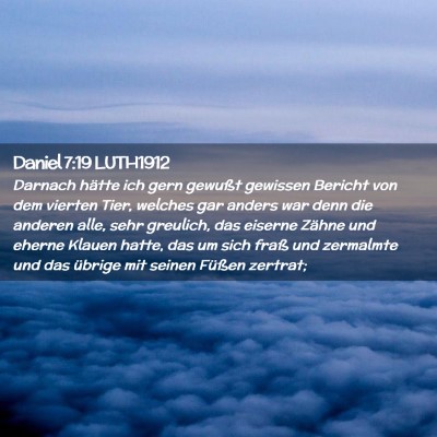 Picture 02 - Daniel 7:19 LUTH1912 - Darnach hätte ich gern gewußt gewissen Bericht - Bible Verse Picture