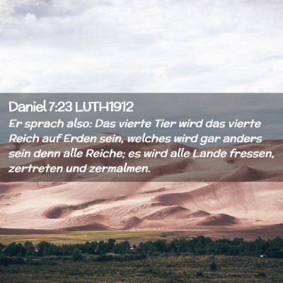 Picture 02 - Daniel 7:23 LUTH1912 - Er sprach also: Das vierte Tier wird das vierte - Bible Verse Picture