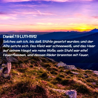 Picture 02 - Daniel 7:9 LUTH1912 - Solches sah ich, bis daß Stühle gesetzt wurden; - Bible Verse Picture