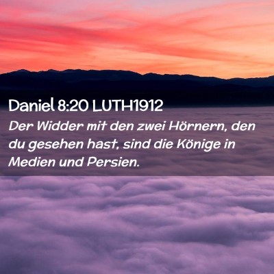 Picture 02 - Daniel 8:20 LUTH1912 - Der Widder mit den zwei Hörnern, den du gesehen - Bible Verse Picture