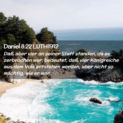 Picture 02 - Daniel 8:22 LUTH1912 - Daß aber vier an seiner Statt standen, da es - Bible Verse Picture