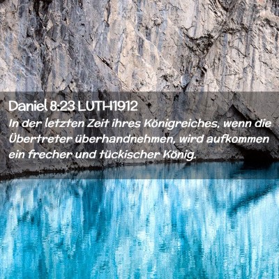 Picture 02 - Daniel 8:23 LUTH1912 - In der letzten Zeit ihres Königreiches, wenn die - Bible Verse Picture